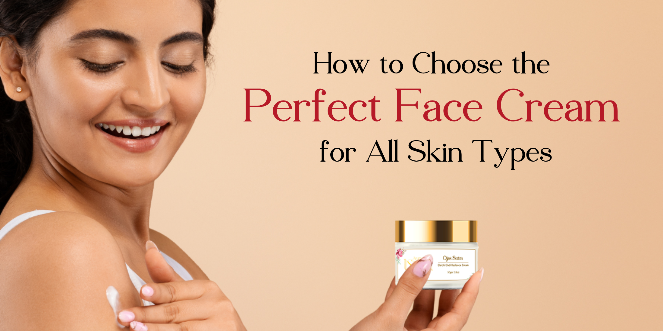 How to Choose the Perfect Face Cream for All Skin Types