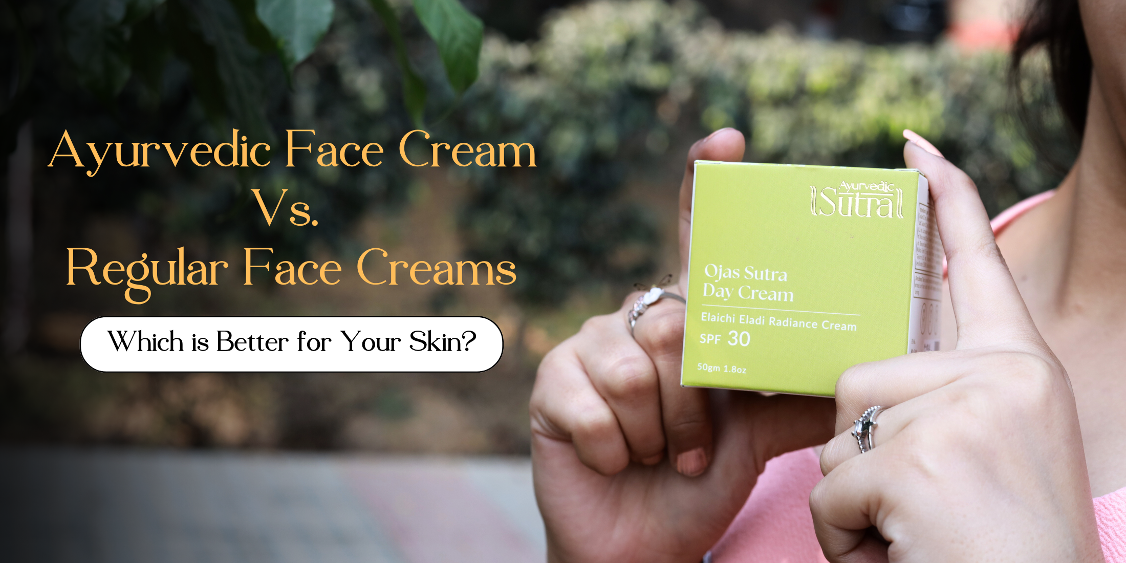 Ayurvedic Face Cream vs. Regular Face Creams: Which is Better for Your Skin?