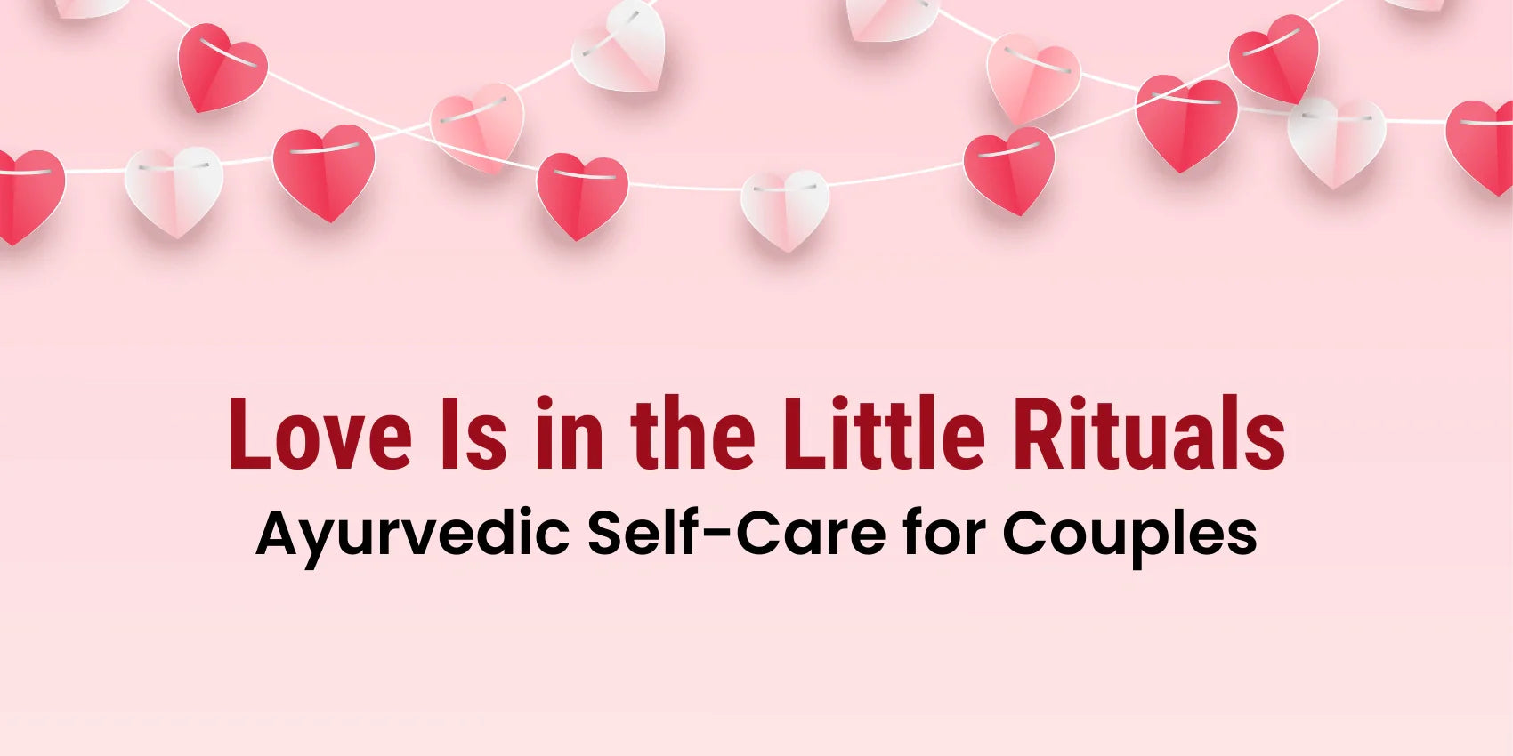 Love Is in the Little Rituals: Ayurvedic Self-Care for Couples