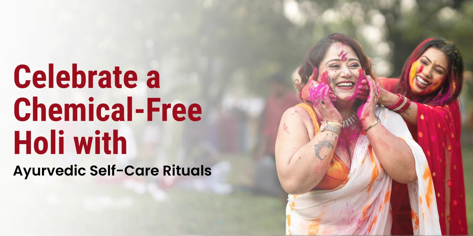 Celebrate a Chemical-Free Holi with Ayurvedic Self-Care Rituals