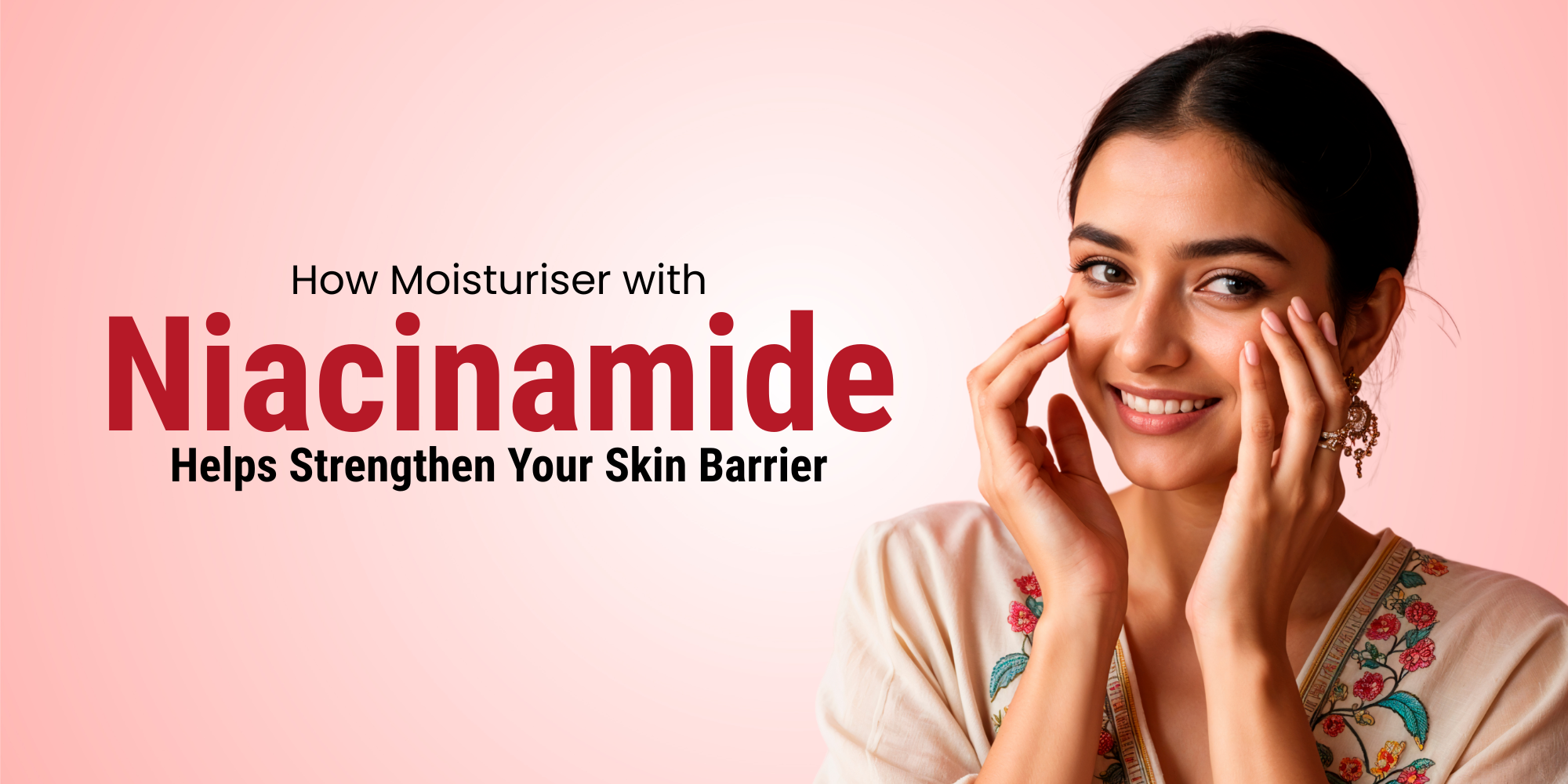 How Moisturiser with Niacinamide Help Strengthen Your Skin Barrier
