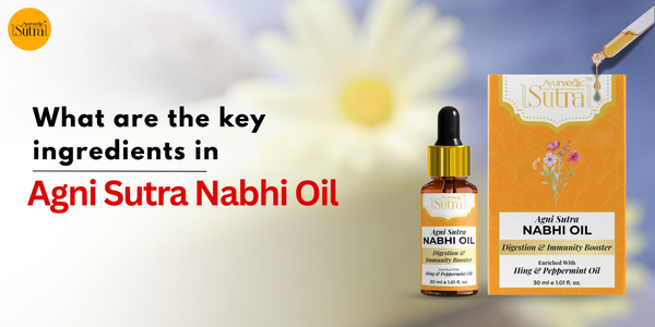 What are the key ingredients in Agni Sutra Nabhi Oil?