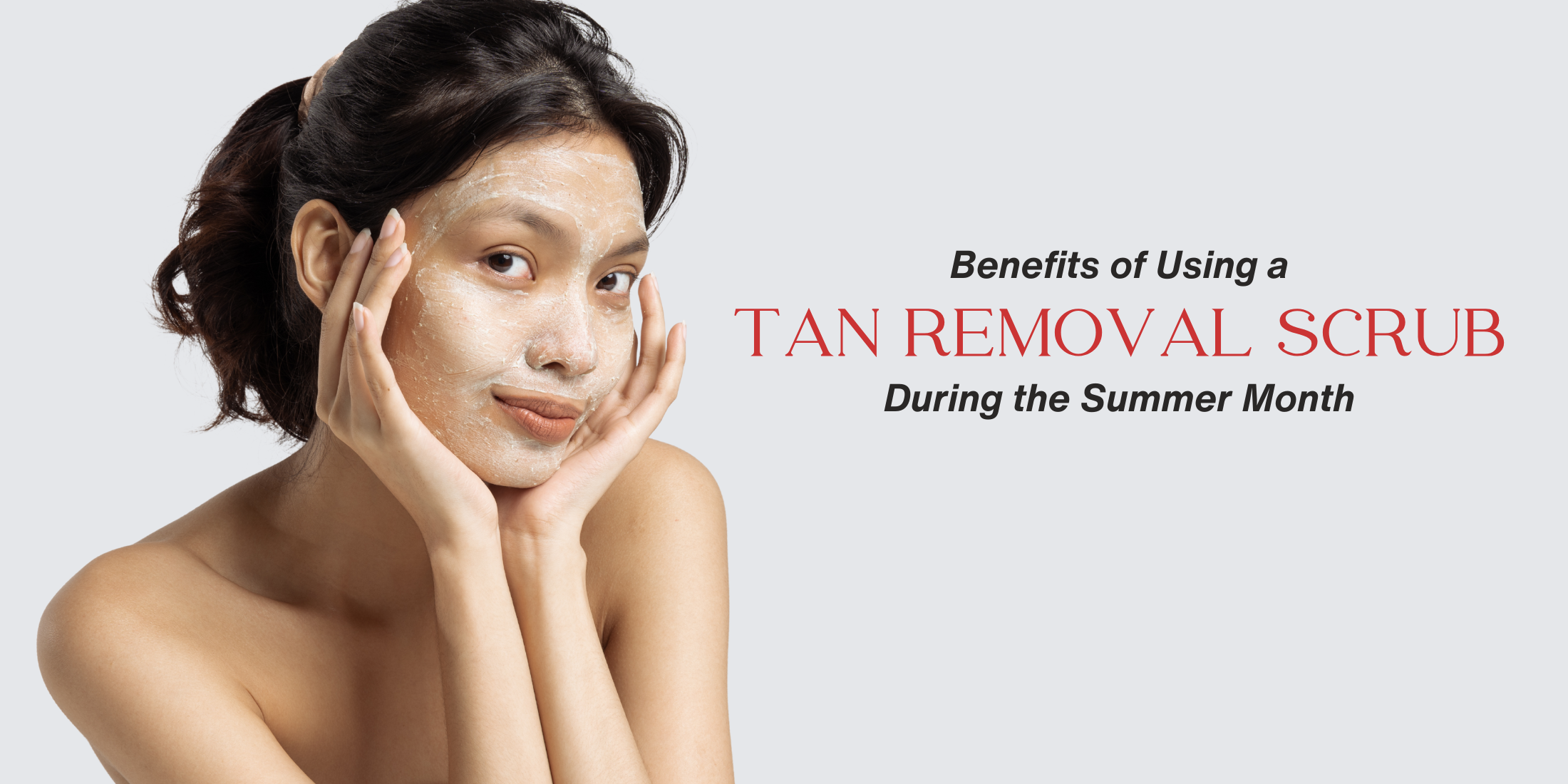 Benefits of Using a Tan Removal Scrub During the Summer Month