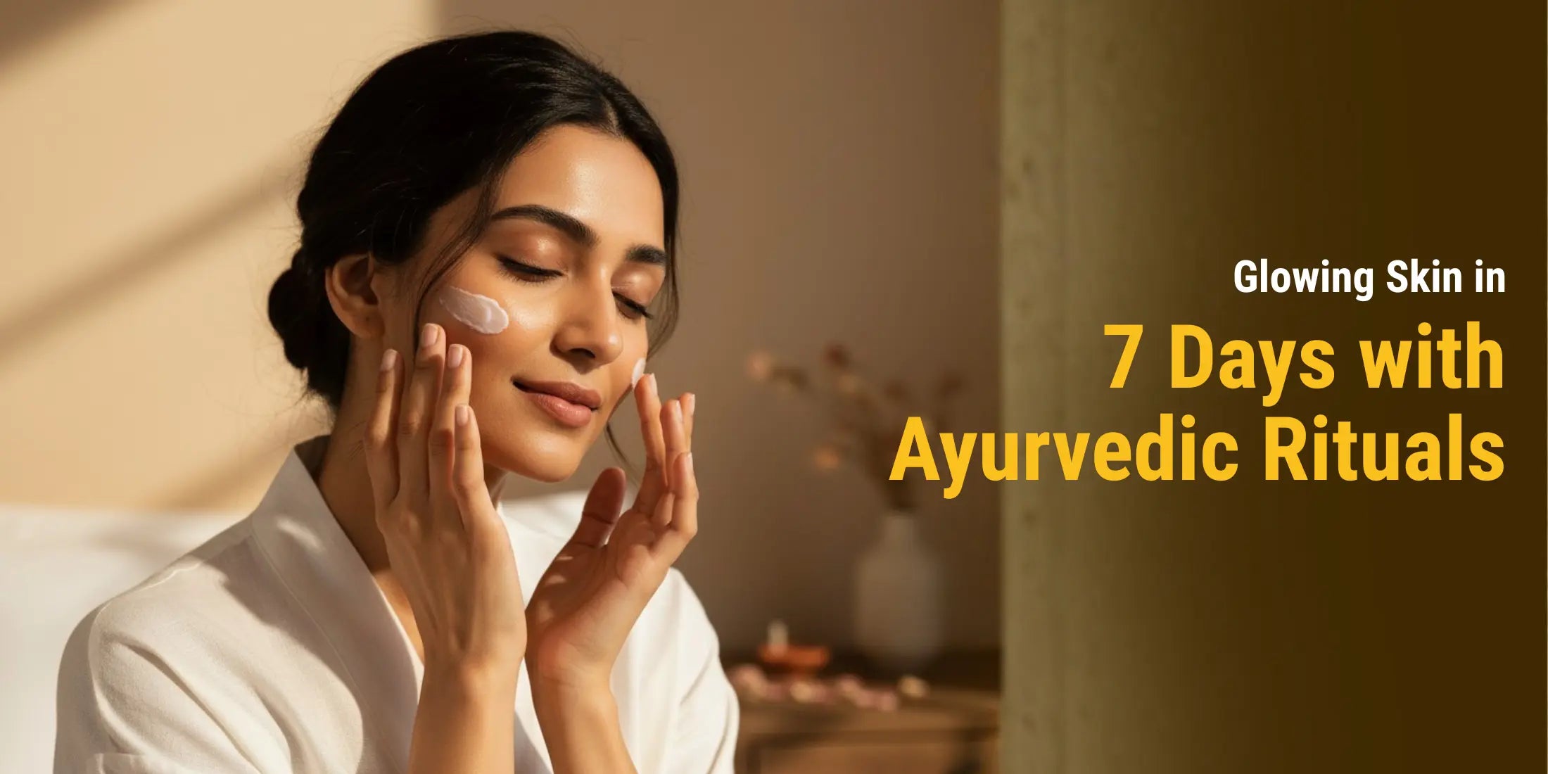 Glowing Skin in 7 Days with Ayurvedic Rituals | Ayurvedic Glowing Skin Tips