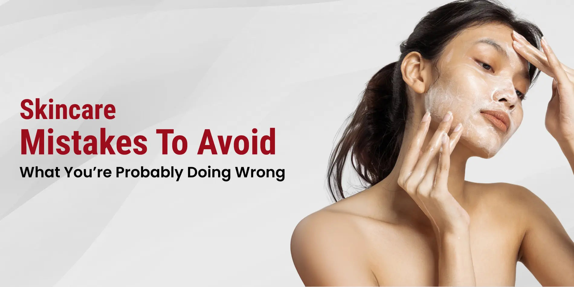 Skincare Mistakes to Avoid: What You’re Probably Doing Wrong